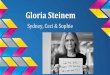 Sydney, Ceci & Sophie Gloria Steinemmelisashen.weebly.com/uploads/2/5/4/7/25478745/gloria.pdf · 2020. 3. 18. · Gloria Steinem Sydney, Ceci & Sophie. Biographical Information-Born