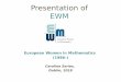 Presentation of EWM - Maynooth UniversityEuropean Women in Mathematics (EWM) •Founded in 1986 to support, encourage and bring together women mathematicians across ... Other EWM activities