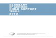Glossary of Common Child Support Terms › ... › child_support_glossary.pdfOct 01, 1998  · Glossary of Common Child Support Terms. PREFACE. The purpose of the . Glossary of Common