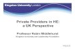 Private Providers in HE: a UK Perspectiveeprints.kingston.ac.uk/26137/1/gg2011-robin-middlehurst...• UUK commissioned, policy-focused, 8 months study (2009-10) • Survey of UK (publicly-funded)