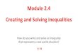 Module 2.4 Creating and Solving Inequalities · 2017. 1. 12. · Module 2.4 Creating and Solving Inequalities How do you write and solve an inequality that represents a real-world