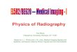 Physics of Radiography - New York Universityyao/EL5823/Lect2... · 2006. 9. 18. · Physics of Radiography Yao Wang Polytechnic University, Brooklyn, NY 11201 Based on J. L. Prince