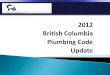 2012 British Columbia Plumbing Code Update · 2020. 8. 26. · 2012 British Columbia Plumbing Code ... A-1.4.1.2.(1) Defined Terms Auxiliary Water Supply – expanded to include: