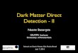 Dark Matter Direct Detection - II - ICTP – SAIFR200.145.112.249/webcast/files/DirectDetection-Lec2.pdfDark Matter Direct Detection - II Nassim Bozorgnia GRAPPA Institute University
