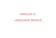 VERILOG 2: LANGUAGE BASICS - ece.ucdavis.edubbaas/281/notes/Handout.verilog2.basics.pdf• Operators: bit-wise – negation ~ – AND & – OR | – XOR ^ – Shift a left by b bits