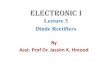 Electronic I - University of Technology, Iraq · 2018. 1. 19. · Electronic I Lecture 3 Diode Rectifiers By Asst. Prof Dr. Jassim K. Hmood . Diode Approximations 1- The Ideal Model