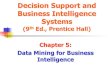 Decision Support and Business Intelligence Systems...Data in Data Mining Data Categorical Numerical Nominal Ordinal Interval Ratio! Data: a collection of facts usually obtained as