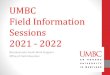 UMBC Field Information Sessions 2021 - 2022...Applying for Field (cont.) • Students must meet all of the following prerequisites before they will be assigned a field placement: •