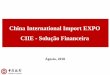 China International Import EXPO CIIE - Solução Financeira · 2018. 8. 29. · Em Maio de 2017, o Presidente Chinês Sr. Xi Jinping anunciou no Fórum One Belt, One Road de Cooperação