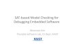 SAT based Model Checking for Debugging Embedded Softwarerosaec.snu.ac.kr/meet/file/20081121h.pdf · 2018. 4. 12. · PU0~PU4 B D SAM0~SAM4 SAM0~SAM4 PU0~PU4 2 3 C D 3 1 Sector 1 Sector