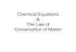 The Law of Conservation of Matter Chemical Equations · 2019. 12. 8. · Balancing Equations 2Na + O 2 → 2Na 2 O •Notice that the 2 on the right hand side is "distributed" to