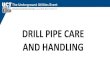 DRILL PIPE CARE AND HANDLING - UCT 2021 · 02/02/2020  · drill pipe care and handling • monitor pipe for fatigue damage • joints next to a change in cross section have higher