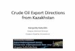 Crude Oil Export Directions from Kazakhstan · 2017. 6. 29. · CPC Blend vs Urals crude price relationships 6 CPC blend is going to have a price discount relative to its actual refining
