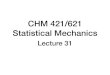 CHM 421/621 Statistical Mechanicshelios.iiserb.ac.in/Courses/CHM421/Lectures/Lec31.pdfz exp ~2k2 2m = V 3 0 @ Z1 0 dk x exp ~2k2 x 2m 1 A 3 = V 8 3 2 mk B T ~2 3 2 = V 3