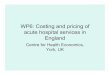 WP6: Costing and pricing in hospital services in England · 2020. 3. 25. · Costing hospital services (2) • Costs grouped together into cost pools • Classified as direct (attribute),