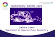 Domiciliary Dental care...Programme in Dental Hygiene and Therapy at the University of Sheffield. Dental hygiene therapy students deliver oral healthcare training for staff in care
