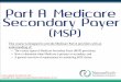 This course is designed to provide Medicare Part A ...Nov 30, 2015  · Medicare Secondary Payer. Medicare Secondary Payer: Exceptions to the MSP Requirement. In most cases, Federal