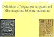 Definitions of Yoga as per scriptures and Misconceptions ......Yoga was more of lifestyle Classical period ... Hatha yoga is the greatest secret of the yogis who wish to attain perfection