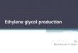 Ethylene glycol production - كلية العلوم · 2017. 3. 14. · •The glycol distribution from the reactor is essentially unaffected by changes in pressure and temperature
