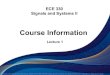 ECE 330 Signals and Systems IIvvakilian/CourseECE330/LectureNotes/...ECE 330 Signals and Systems II Course Information Lecture 1 The lectures are taken from the recommended textbooks