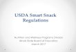 USDA Smart Snack Regulations · 2016. 7. 29. · • At snack bars • In vending machines • For fundraising (i.e. bake sales) Does not apply to foods: • Brought from home •