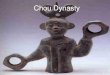 Chou Dynasty - Mr. Albiniak · 2018. 9. 6. · Chou Dynasty 1027-221 B.C. In 1027 B.C. Anyang fell to Rebels Chou Dynasty established Established the Mandate of Heaven