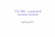 CS 356 – Lecture 6 Access Controlmassey/Teaching/cs356/...CS 356 – Lecture 6 Access Control Spring 2013 Review • Chapter 1: Basic Concepts and Terminology – Integrity, Confidentiality,