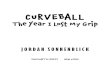 The year I Lost MY Grip - Scholastic · Curveball: The Year I Lost My Grip / by Jordan Sonnenblick. — 1st ed. p. cm. Summary: After an injury ends former star pitcher Peter Friedman’s