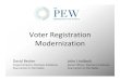 Voter Registration Modernization · 2009. 9. 2. · David Becker John Lindback Project Director, Elections Initiatives Senior Officer, Elections Initiatives Pew Center on the States