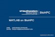 MATLAB on BioHPC...Matlab Distributed Computing Server: Setup and Test your MATLAB environment You should have two Cluster Profiles ready for Matlab parallel computing: “local “