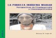 LA POBREZA INDÍGENA WARAO · 2011. 11. 17. · The Warao poverty altogether, with its ancestral traditions and customs, has evolved. The immense amount of resources inverted in the