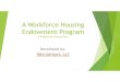 A Workforce Housing Endowment Program WEDA ......Microsoft PowerPoint - A Workforce Housing Endowment Program WEDA Presentation Update 2 - Read-Only Author Mwelsh Created Date 2/3/2020