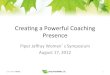 Creang(aPowerful(Coaching( PresenceCreang(aPowerful(Coaching(Presence Piper(Jaﬀray(Women’sSymposium August17,(2012(Live.Work. Thrive. 1