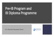 Pre-IB Program and IB Diploma Programme · 2020. 12. 1. · course in summer school OR enroll in IB Geography or IB Economics course as part of the IB Diploma program. What Makes