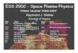 ESS 200C - Space Plasma Physics · 2007. 1. 18. · ESS 200C – Space Plasma Physics • There will be two examinations and homework assignments. • The grade will be based on –