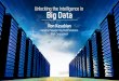 Unlocking the Intelligence in Big Data · 2018. 1. 9. · 3 Business intelligence Biodiversity trends Customer purchase habits Epidemic migration paths Falls prevention for the elderly