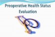 Preoperative Health Status Evaluation...2020/03/25  · evaluationof apatientusuallyplayminorroles in thepresurgical evaluation. 9The medical history interview and the physical examination