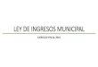 LEY DE INGRESOS MUNICIPAL - Auditoría Superior del Estado de … · 2020. 2. 4. · Congreso del Estado La Iniciativa de Ley de Ingresos Municipal debe de presentarse mediante documento