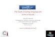 The Swift scripting language for Science Clouds · 2012. 11. 12. · 6 Features overview • Swift is a parallel scripting language for multicores, clusters, grids, clouds, and supercomputers