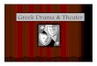Greek Drama & Theater · 2020. 1. 28. · Origins of Drama Greek drama reflected the flaws and values of Greek society. In turn, members of society internalized both the positive