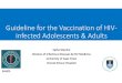Guideline for the Vaccination of HIV- infected Adolescents ... HIV Vaccination...Guideline for the Vaccination of HIV-infected Adolescents & Adults Sipho Dlamini Division of Infectious