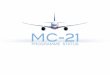 MC-21 - IRKUT · 2015. 6. 10. · MC-21 MC-21 is a perspective commercial aircraft with a capacity of 150 to 211 passengers. Irkut Corporation (a UAC company) is creating the plane