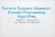 Pairwise Sequence Alignment: Dynamic Programming …nakhleh/COMP571/Slides-Spring...Dynamic Programming Algorithms COMP 571 - Spring 2015 Luay Nakhleh, Rice University DP Algorithms