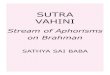 Sutra Vahini - Sathya Sai · 2017. 2. 8. · Sutra Vahini 5 Preface 6 PREFACE 7 Stream of Aphorisms on Brahman 8 1. Thereafter, the inquiry into Brahman 11 Athaatho Brahma jijnaasa