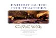 EXHIBIT GUIDE FOR TEACHERS - National Civil War Museum · 2019. 5. 30. · Civil War battles; two others show how the artillery and infantry loaded and fired their weapons. A huge