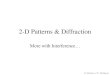 2-D Patterns & Diffractionmilliganphysics.com/Physics2/Optics_Interference.pdf · 2019. 3. 25. · Light: Interference and Optics I. Light as a Wave - wave basics review - electromagnetic