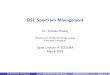 DSL Spectrum Management - Princeton Universitychiangm/ele539l12.pdf · Wireline communications networks based telephone copper lines Cost-eﬀective broadband access network More