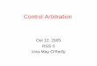 Control Arbitration - courses.csail.mit.educourses.csail.mit.edu/6.189/fall2005/pub/lectures/... · 2005. 10. 12. · to Programming by Behavior, Ron Arkin, Proc of ICRA, 1987, pp