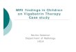 MRI findings in Children on Vigabatrin Therapy Case studyThe safety of Vigabatrin was evaluated in 2081 epileptic patients treated in clinical trials. The relationship of adverse events