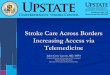 Stroke Care Across Borders Increasing Access via Telemedicine · 2020. 11. 5. · Stroke Care Across Borders Increasing Access via Telemedicine Julius Gene Latorre, MD, MPH Associate